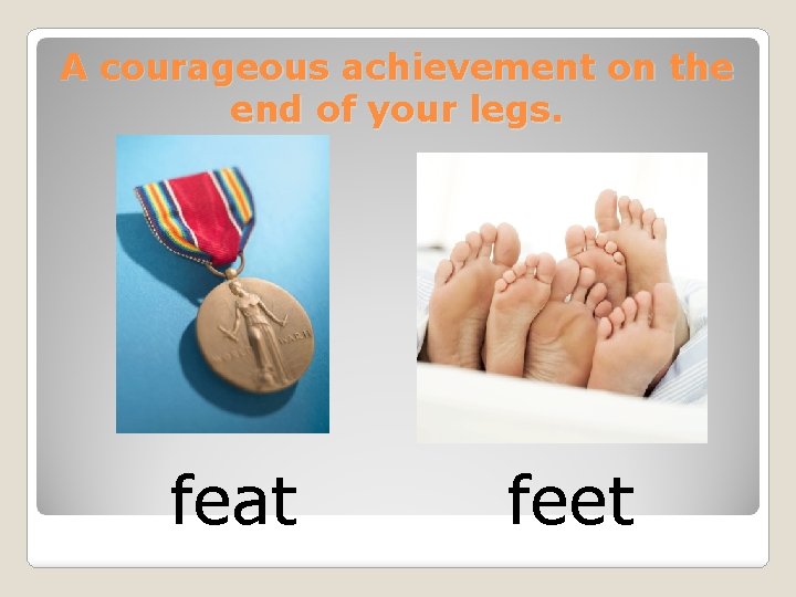 A courageous achievement on the end of your legs. feat feet 