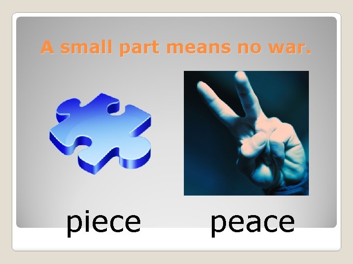 A small part means no war. piece peace 