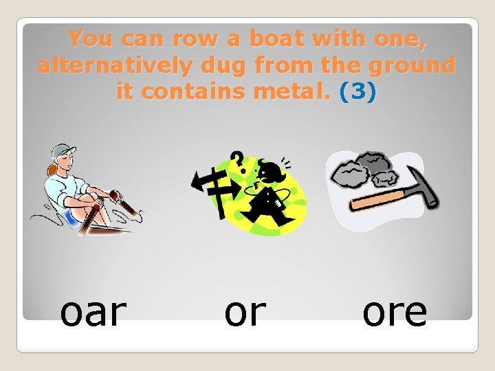 You can row a boat with one, alternatively dug from the ground it contains