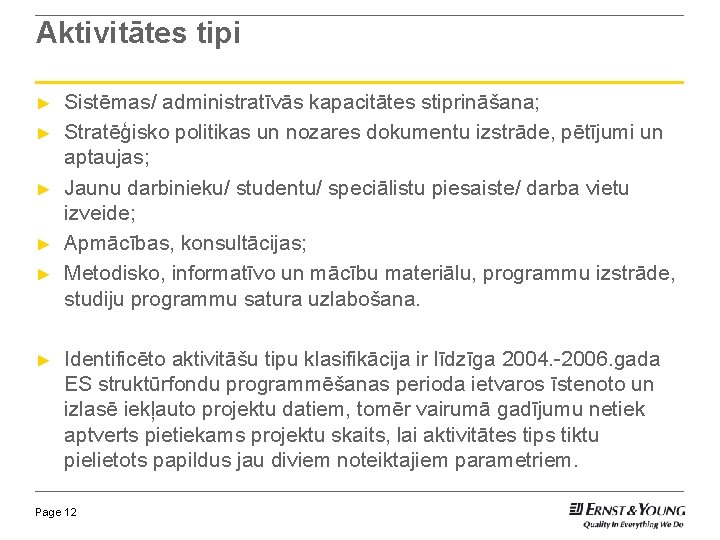 Aktivitātes tipi ► ► ► Sistēmas/ administratīvās kapacitātes stiprināšana; Stratēģisko politikas un nozares dokumentu