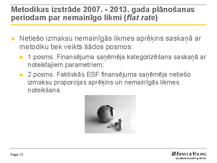 Metodikas izstrāde 2007. - 2013. gada plānošanas periodam par nemainīgo likmi (flat rate) ►