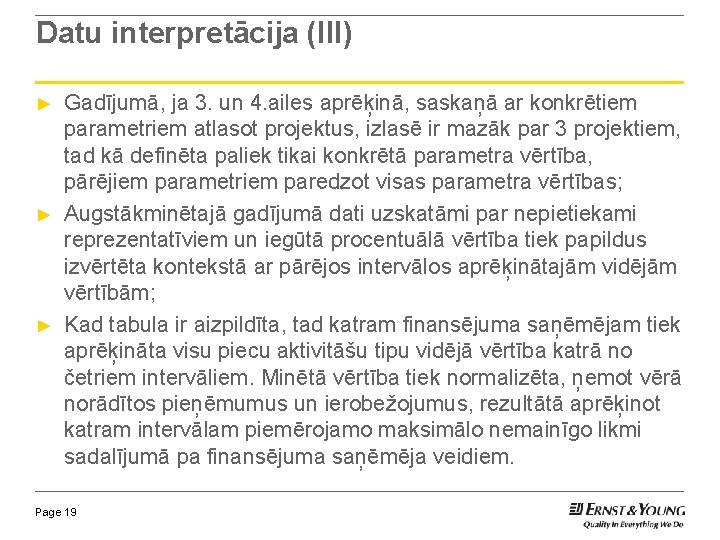 Datu interpretācija (III) ► ► ► Gadījumā, ja 3. un 4. ailes aprēķinā, saskaņā