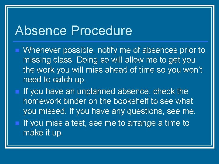 Absence Procedure n n n Whenever possible, notify me of absences prior to missing