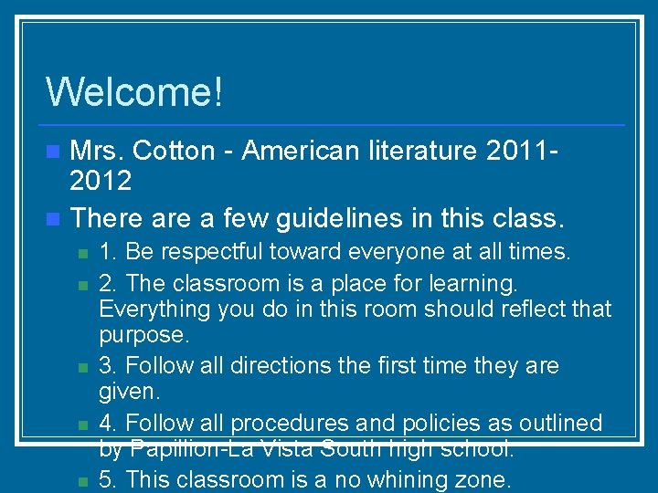 Welcome! Mrs. Cotton - American literature 20112012 n There a few guidelines in this