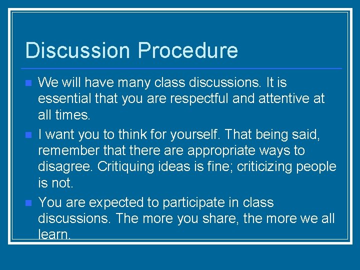 Discussion Procedure n n n We will have many class discussions. It is essential