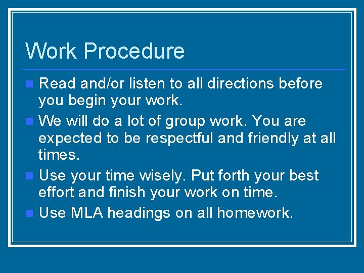 Work Procedure Read and/or listen to all directions before you begin your work. n