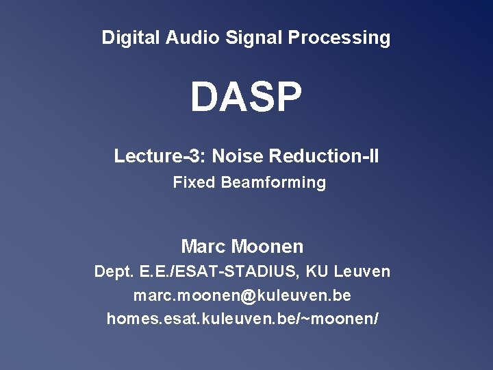 Digital Audio Signal Processing DASP Lecture-3: Noise Reduction-II Fixed Beamforming Marc Moonen Dept. E.