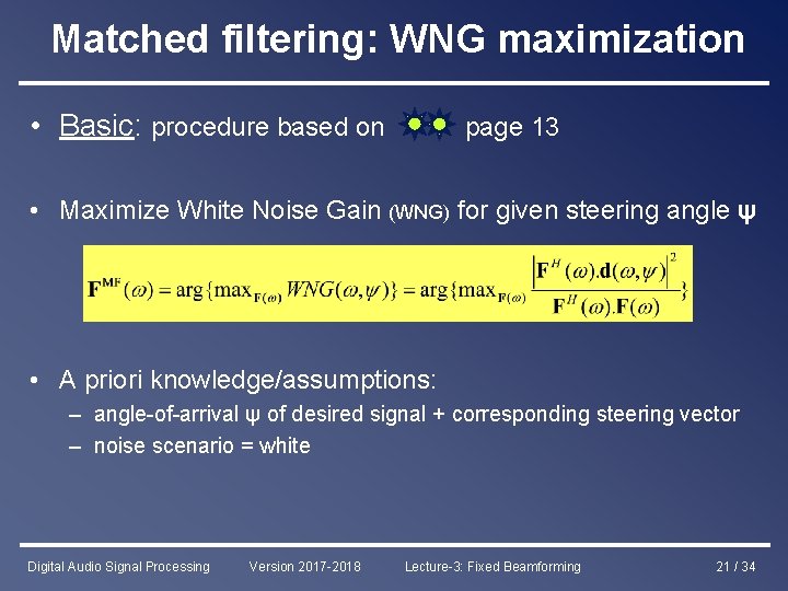 Matched filtering: WNG maximization • Basic: procedure based on page 13 • Maximize White