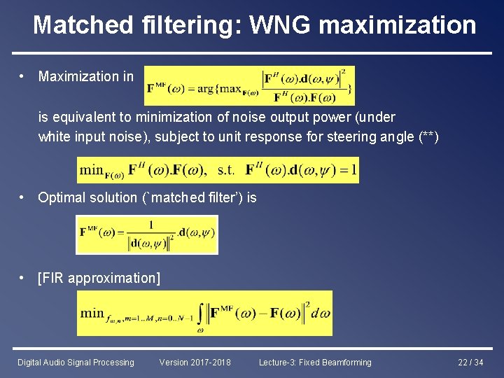 Matched filtering: WNG maximization • Maximization in is equivalent to minimization of noise output