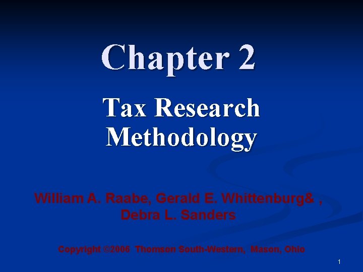 Chapter 2 Tax Research Methodology William A. Raabe, Gerald E. Whittenburg& , Debra L.