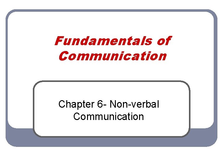 Fundamentals of Communication Chapter 6 - Non-verbal Communication 