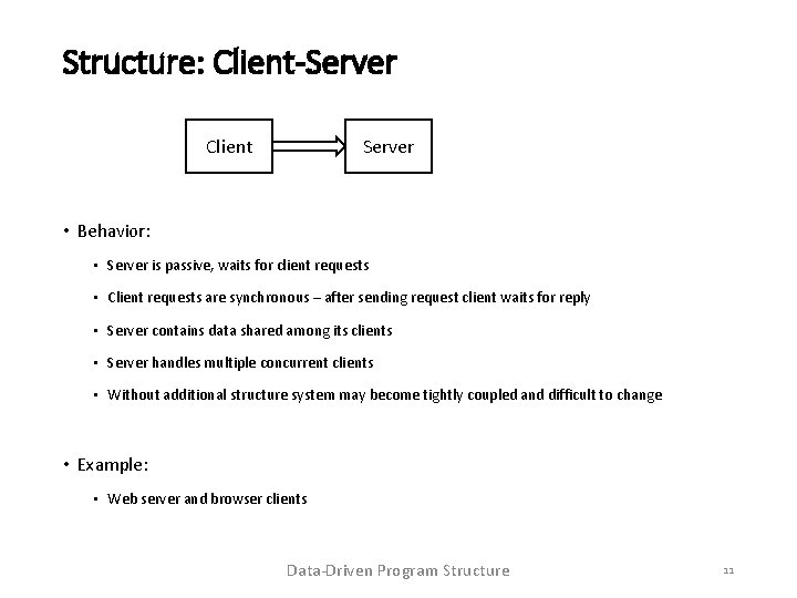 Structure: Client-Server Client Server • Behavior: • Server is passive, waits for client requests