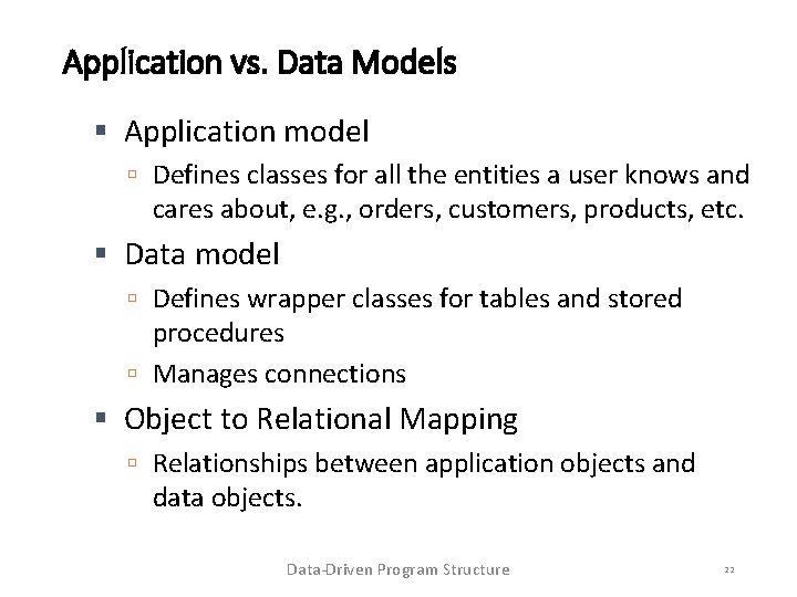Application vs. Data Models Application model Defines classes for all the entities a user