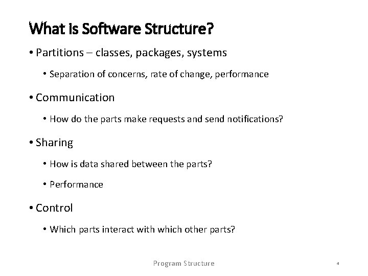 What is Software Structure? • Partitions – classes, packages, systems • Separation of concerns,