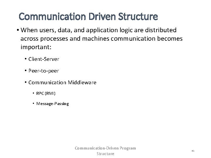 Communication Driven Structure • When users, data, and application logic are distributed across processes