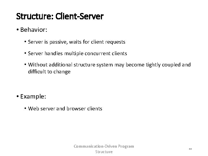 Structure: Client-Server • Behavior: • Server is passive, waits for client requests • Server