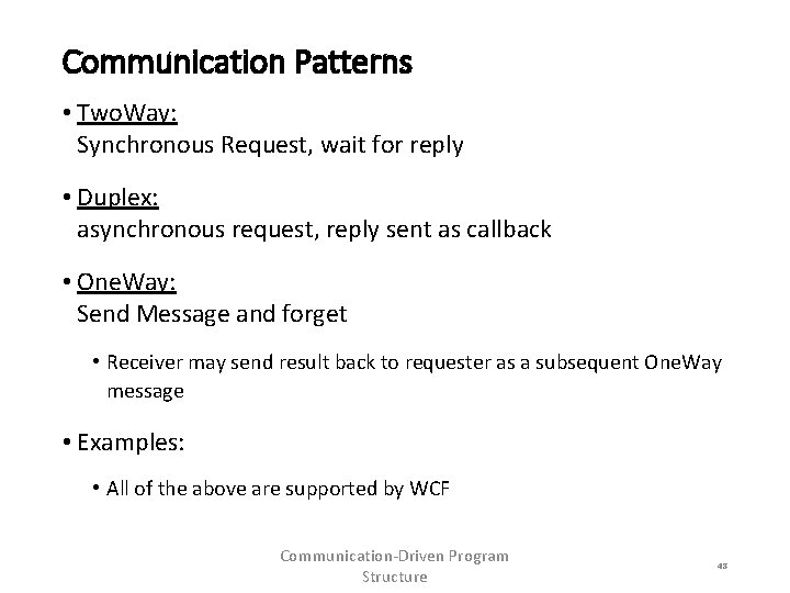 Communication Patterns • Two. Way: Synchronous Request, wait for reply • Duplex: asynchronous request,
