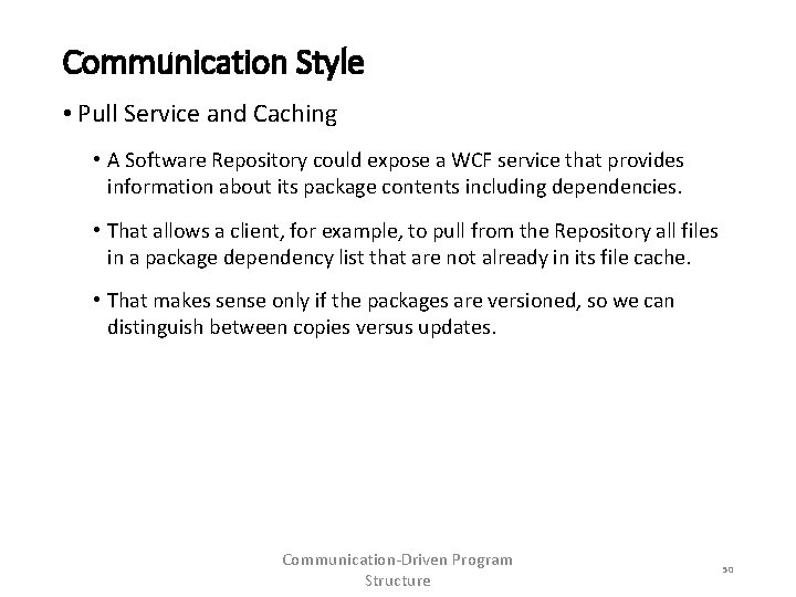 Communication Style • Pull Service and Caching • A Software Repository could expose a