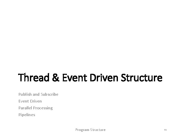 Thread & Event Driven Structure Publish and Subscribe Event Driven Parallel Processing Pipelines Program