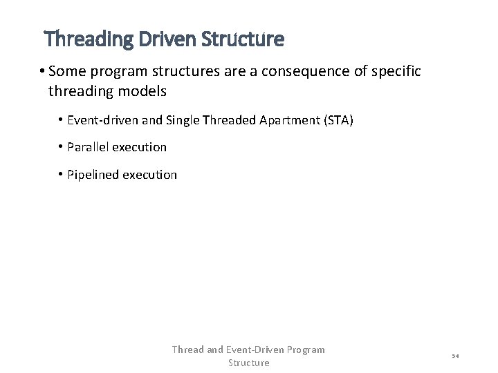 Threading Driven Structure • Some program structures are a consequence of specific threading models