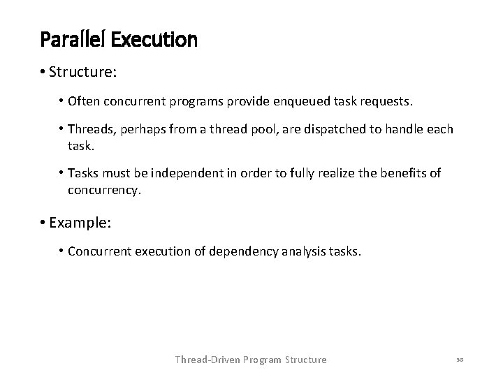 Parallel Execution • Structure: • Often concurrent programs provide enqueued task requests. • Threads,