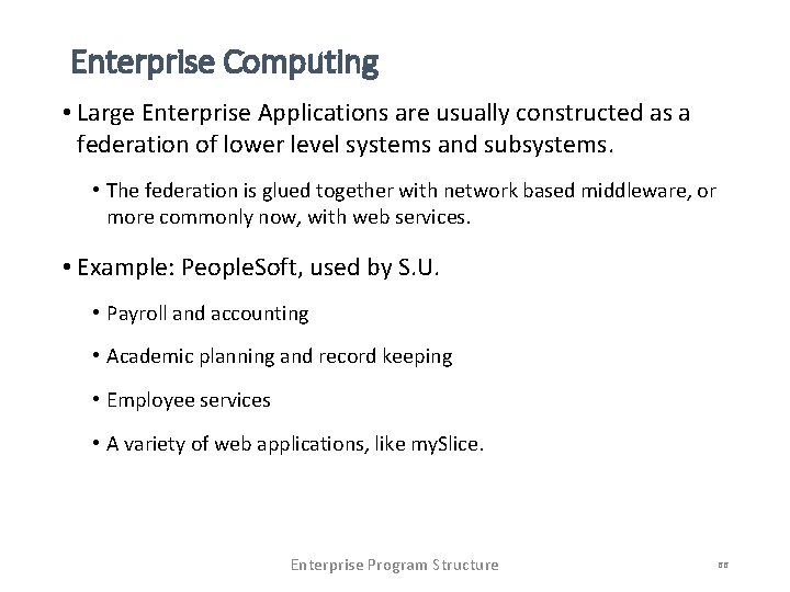 Enterprise Computing • Large Enterprise Applications are usually constructed as a federation of lower