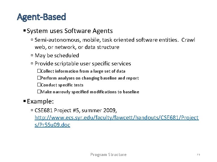 Agent-Based System uses Software Agents Semi-autonomous, mobile, task oriented software entities. Crawl web, or