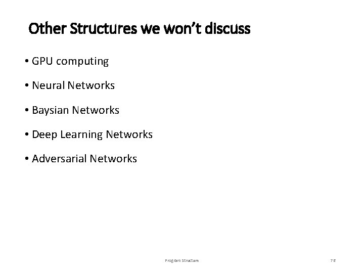 Other Structures we won’t discuss • GPU computing • Neural Networks • Baysian Networks