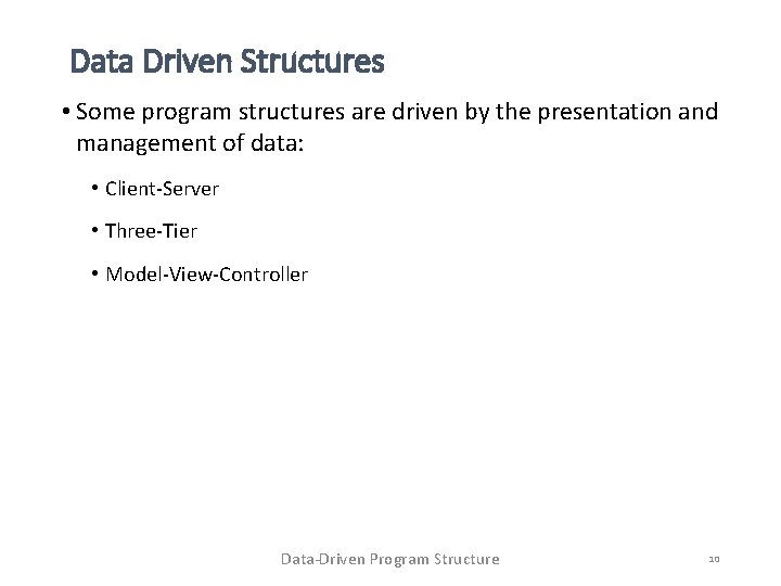 Data Driven Structures • Some program structures are driven by the presentation and management