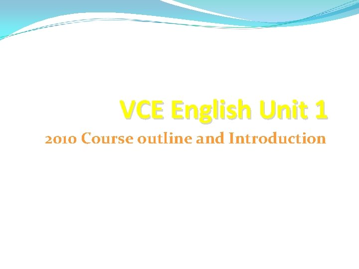 VCE English Unit 1 2010 Course outline and Introduction 