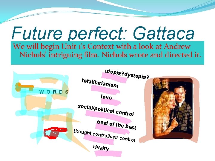 Future perfect: Gattaca We will begin Unit 1’s Context with a look at Andrew