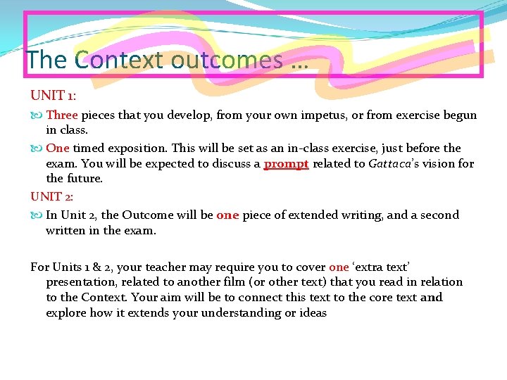 The Context outcomes … UNIT 1: Three pieces that you develop, from your own