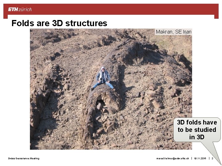 Folds are 3 D structures Makran, SE Iran 3 D folds have to be