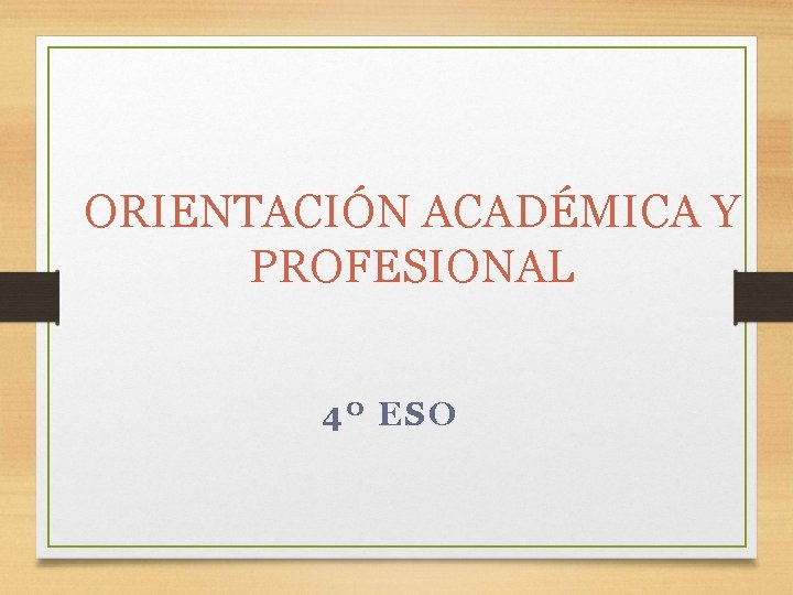 ORIENTACIÓN ACADÉMICA Y PROFESIONAL 4º ESO 