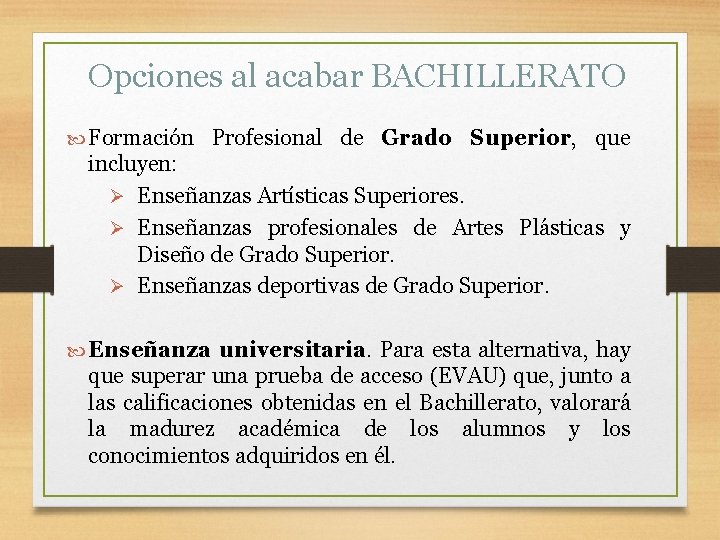Opciones al acabar BACHILLERATO Formación Profesional de Grado Superior, que incluyen: Ø Enseñanzas Artísticas
