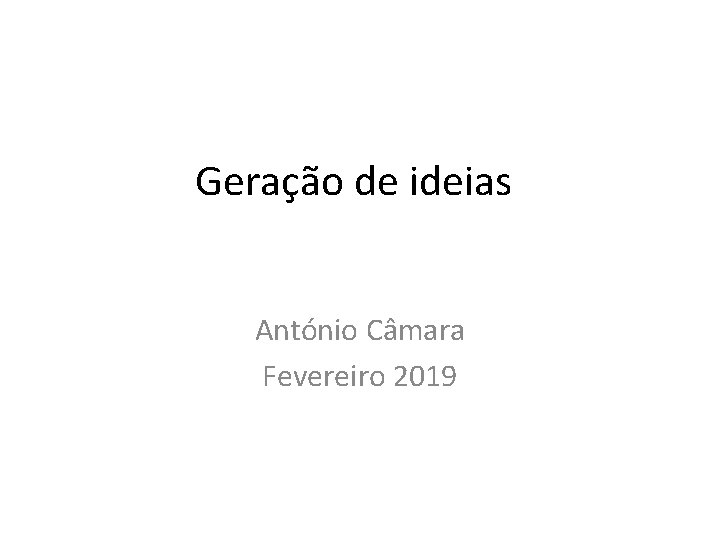 Geração de ideias António Câmara Fevereiro 2019 