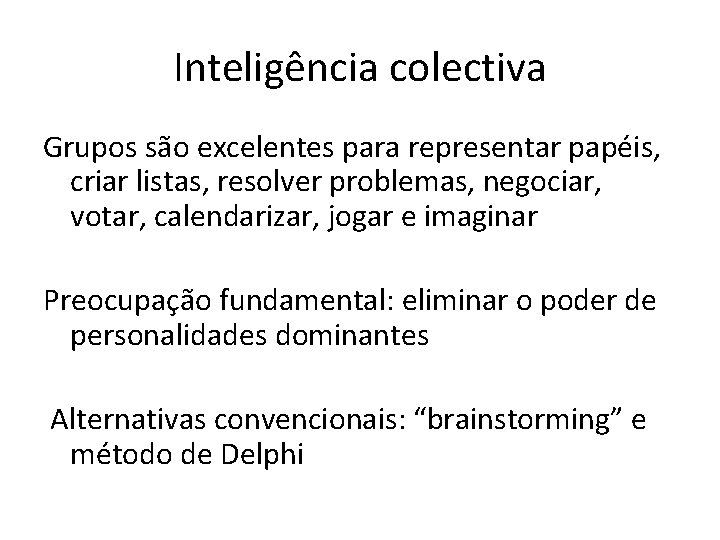 Inteligência colectiva Grupos são excelentes para representar papéis, criar listas, resolver problemas, negociar, votar,