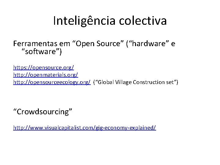 Inteligência colectiva Ferramentas em “Open Source” (“hardware” e “software”) https: //opensource. org/ http: //openmaterials.