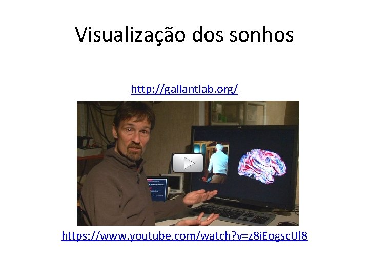 Visualização dos sonhos http: //gallantlab. org/ https: //www. youtube. com/watch? v=z 8 i. Eogsc.