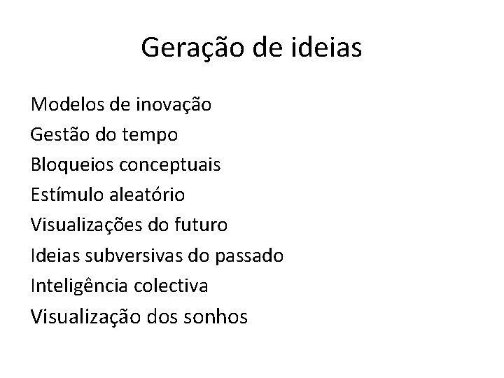 Geração de ideias Modelos de inovação Gestão do tempo Bloqueios conceptuais Estímulo aleatório Visualizações