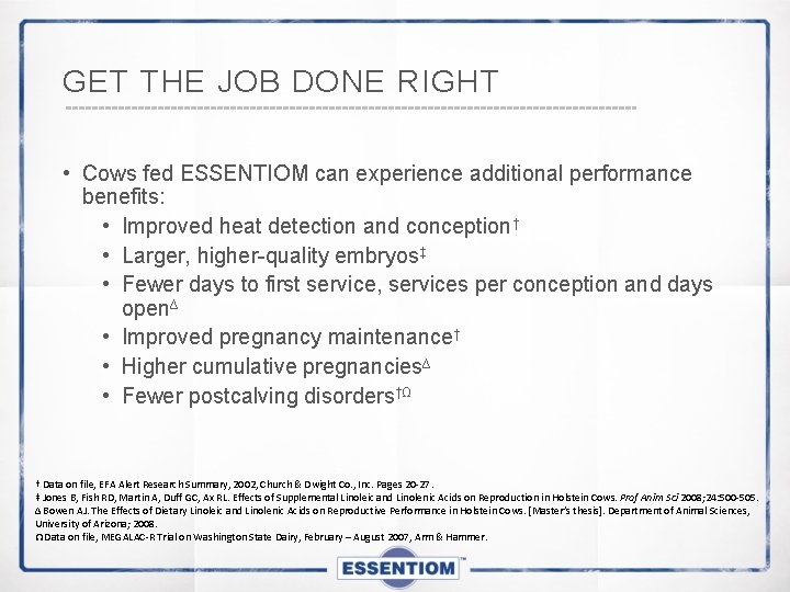GET THE JOB DONE RIGHT • Cows fed ESSENTIOM can experience additional performance benefits:
