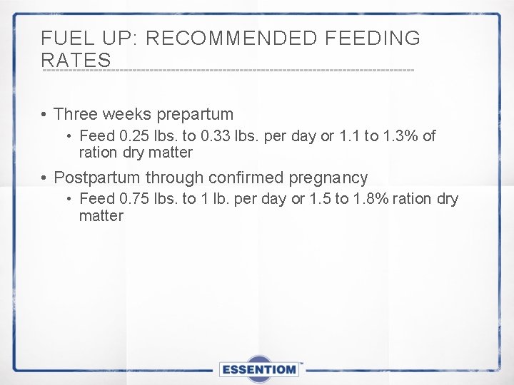 FUEL UP: RECOMMENDED FEEDING RATES • Three weeks prepartum • Feed 0. 25 lbs.