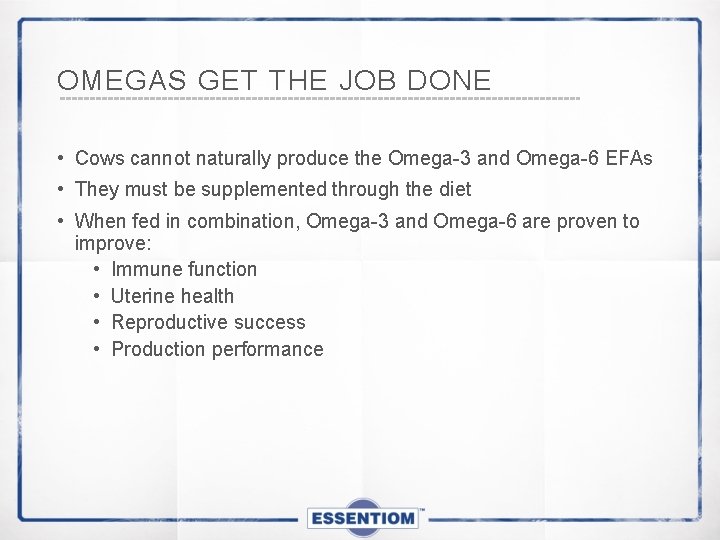 OMEGAS GET THE JOB DONE • Cows cannot naturally produce the Omega-3 and Omega-6