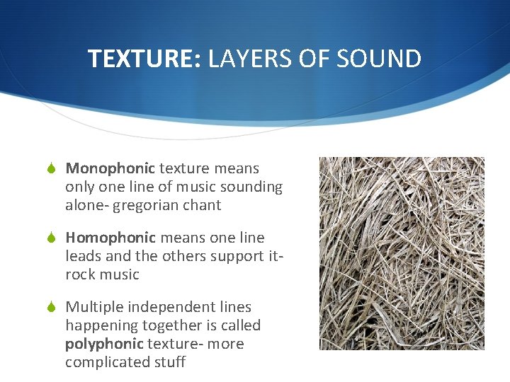 TEXTURE: LAYERS OF SOUND S Monophonic texture means only one line of music sounding