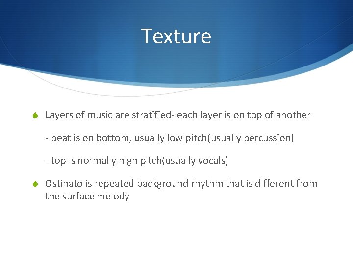 Texture S Layers of music are stratified- each layer is on top of another