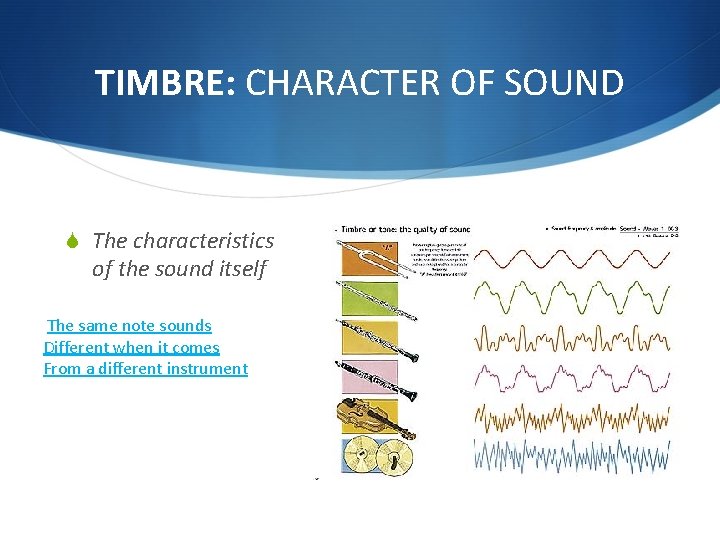 TIMBRE: CHARACTER OF SOUND S The characteristics of the sound itself The same note