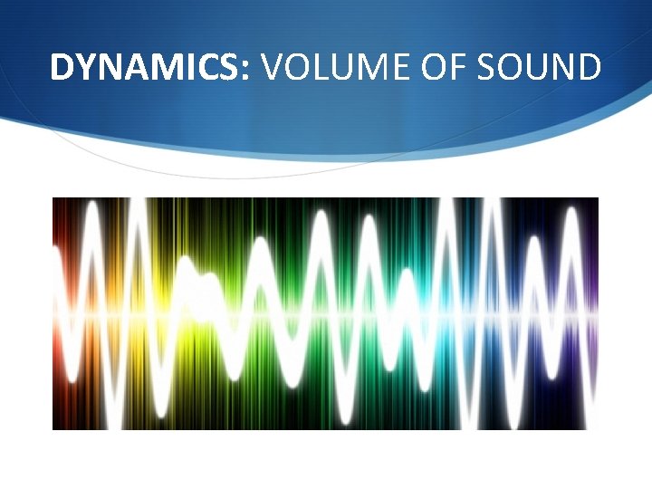 DYNAMICS: VOLUME OF SOUND 