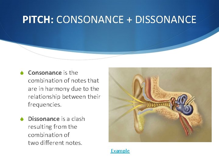 PITCH: CONSONANCE + DISSONANCE S Consonance is the combination of notes that are in