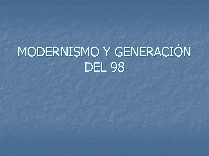 MODERNISMO Y GENERACIÓN DEL 98 
