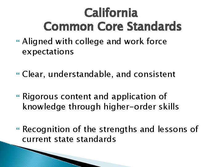California Common Core Standards Aligned with college and work force expectations Clear, understandable, and